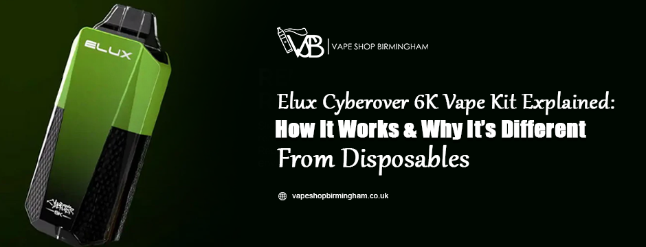 Elux Cyberover 6K Vape Kit Explained: How It Works & Why It’s Different from Disposables