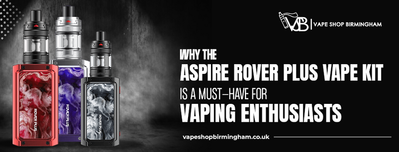 aspire rover plus vape kit Aspire Rover Plus Vape Kit: A Must-Have for Vaping Enthusiasts — Vape Shop  Birmingham