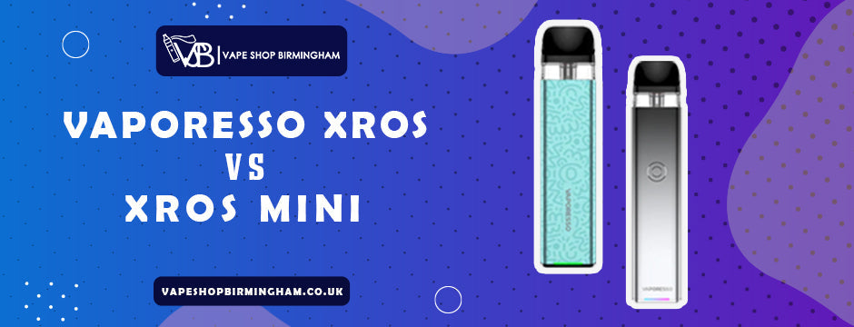 Vaporesso XROS vs. XROS Mini Guide to Selecting the Ideal Vape Pod Kit Vape Shop Birmingham Vaporesso XROS vs. XROS Mini Guide to Selecting the Ideal Vape Pod Kit Vape Shop Birmingham